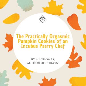 The Practically Orgasmic Pumpkin Cookies of an Incubus Pastry Chef